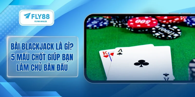 Bài blackjack là gì