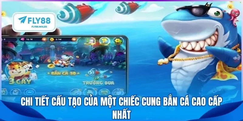 Chi tiết cấu tạo của một chiếc cung bắn cá cao cấp nhất