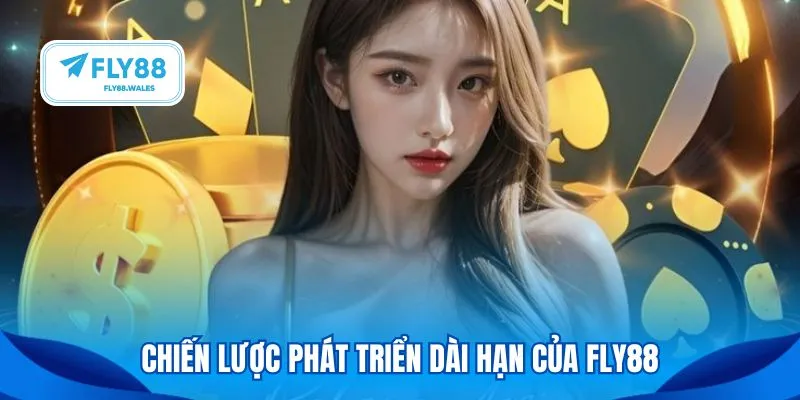 Chiến lược phát triển dài hạn của Fly88