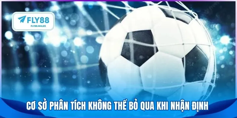 Cơ sở phân tích không thể bỏ qua khi nhận định 