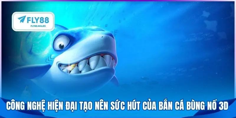 Công nghệ hiện đại tạo nên sức hút của bắn cá bùng nổ 3D