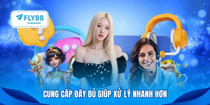 Cung cấp đầy đủ giúp xử lý nhanh hơn