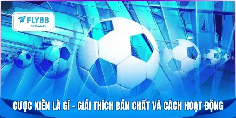 Cược xiên là gì – Giải thích bản chất và cách hoạt động