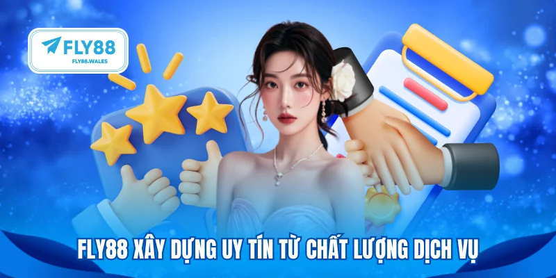FLY88 xây dựng uy tín từ chất lượng dịch vụ