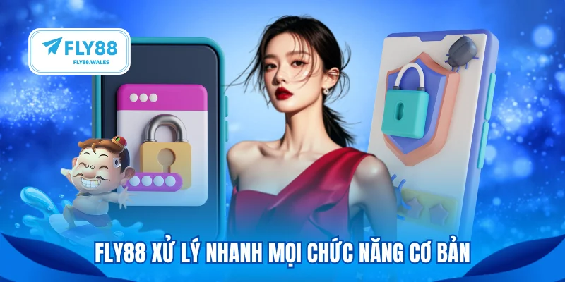 FLY88 xử lý nhanh mọi chức năng cơ bản