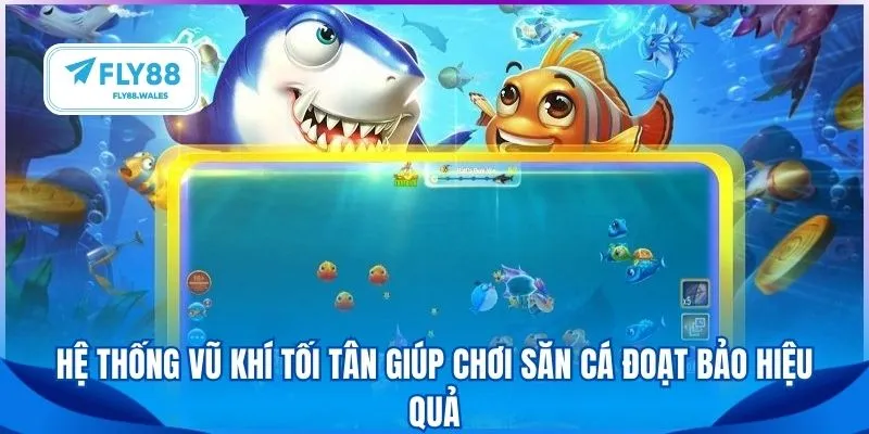 Hệ thống vũ khí tối tân giúp chơi săn cá đoạt bảo hiệu quả