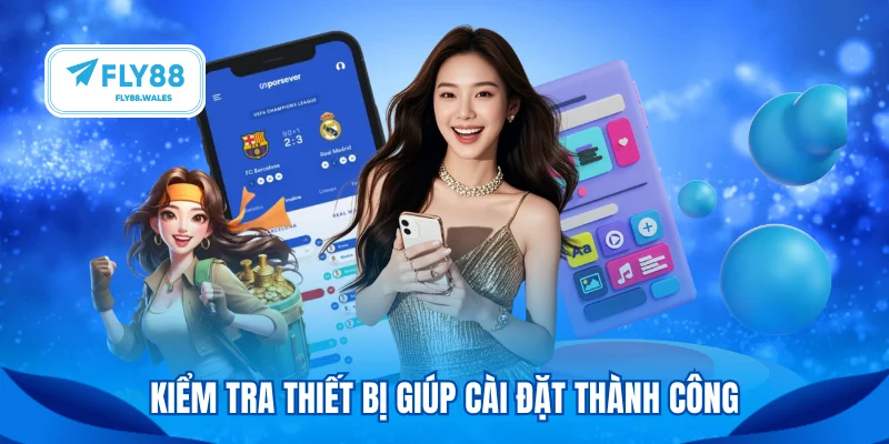 Kiểm tra thiết bị giúp cài đặt thành công