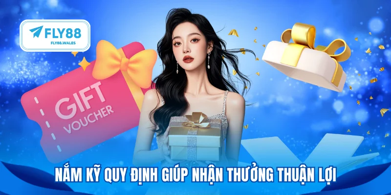 Nắm kỹ quy định giúp nhận thưởng thuận lợi