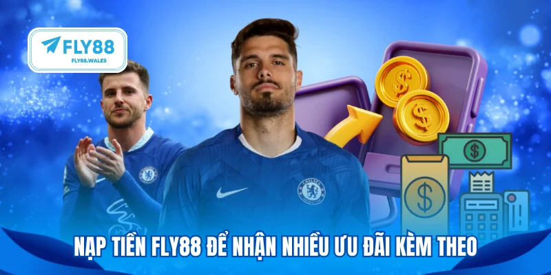 Nạp tiền FLY88 để nhận nhiều ưu đãi kèm theo