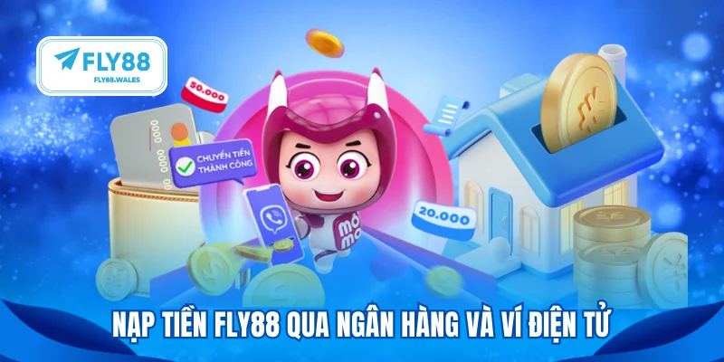 Nạp tiền FLY88 qua ngân hàng và ví điện tử