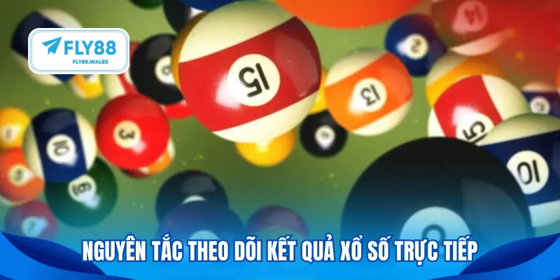 Nguyên tắc theo dõi kết quả xổ số trực tiếp