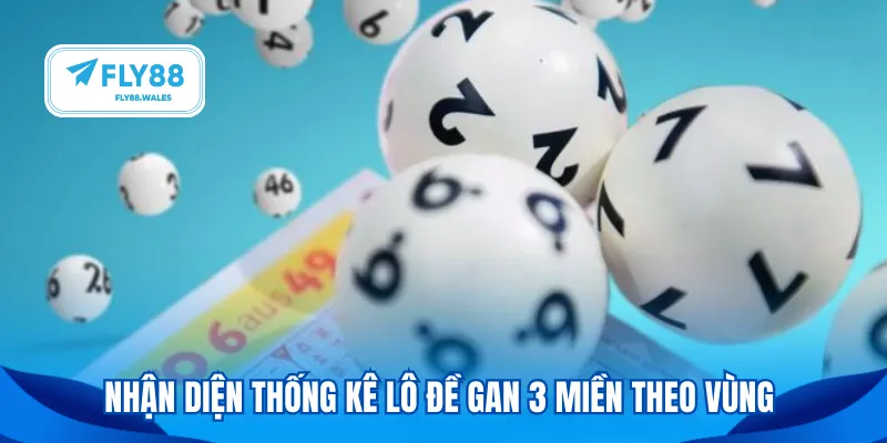 Nhận diện thống kê lô đề gan 3 miền theo vùng 