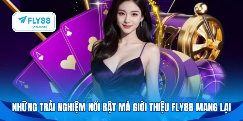 Những trải nghiệm nổi bật mà giới thiệu Fly88 mang lại