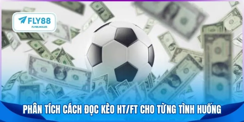 Phân tích cách đọc kèo HT/FT cho từng tình huống