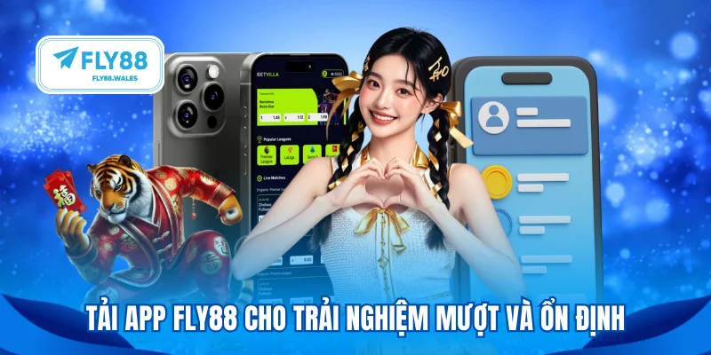 Tải app FLY88 cho trải nghiệm mượt và ổn định