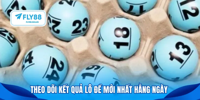 Theo dõi kết quả lô đề mới nhất hằng ngày 