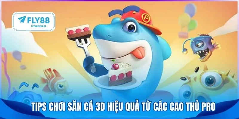 Tips chơi săn cá 3D hiệu quả từ các cao thủ pro