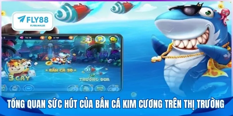 Tổng quan sức hút của bắn cá kim cương trên thị trường