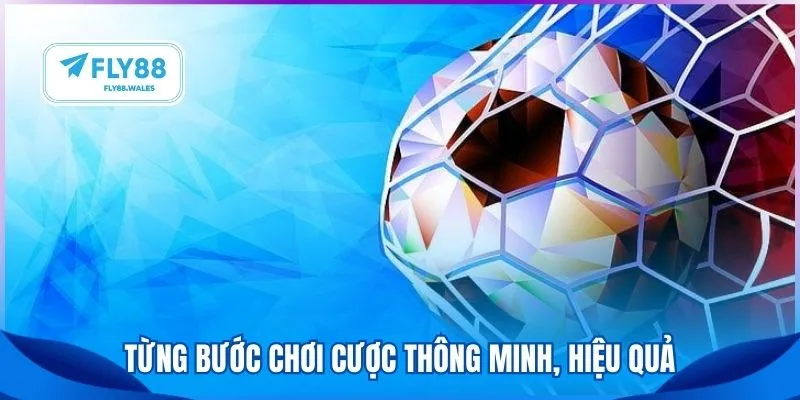 Từng bước chơi cược thông minh, hiệu quả