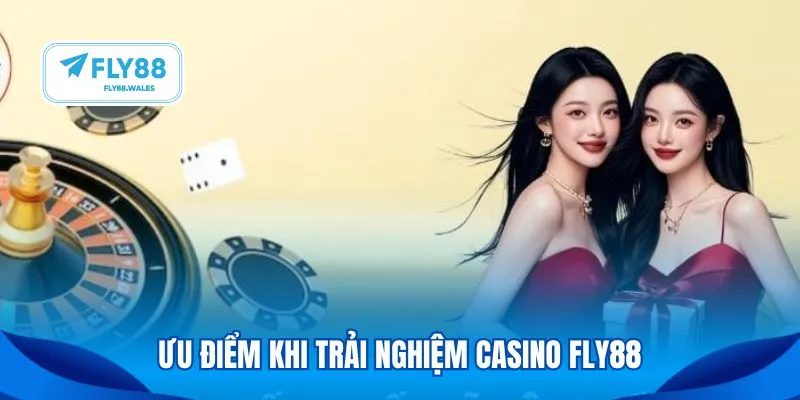 Ưu điểm khi trải nghiệm casino Fly88