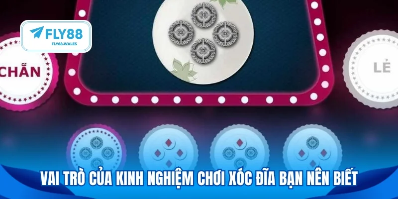 Vai trò của kinh nghiệm chơi xóc đĩa bạn nên biết