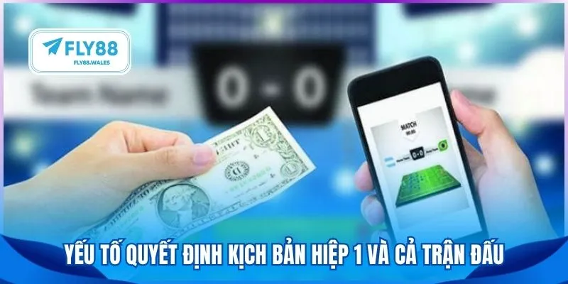Yếu tố quyết định kịch bản hiệp 1 và cả trận đấu